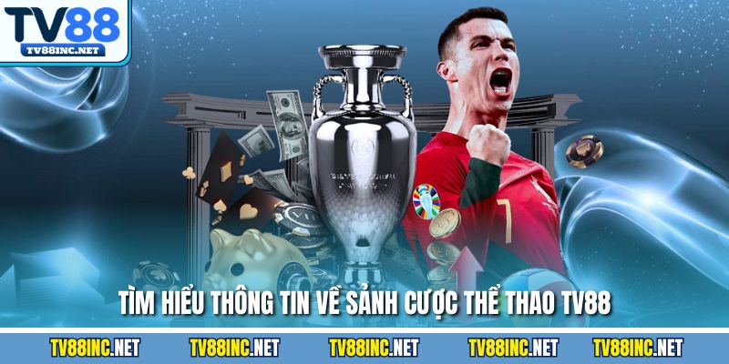 Tìm hiểu thông tin về sảnh cược thể thao TV88